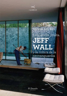 LA QUERELLA OCULTA. JEFF WALL Y LA CRITICA DE LA NEOVANGUARDIA